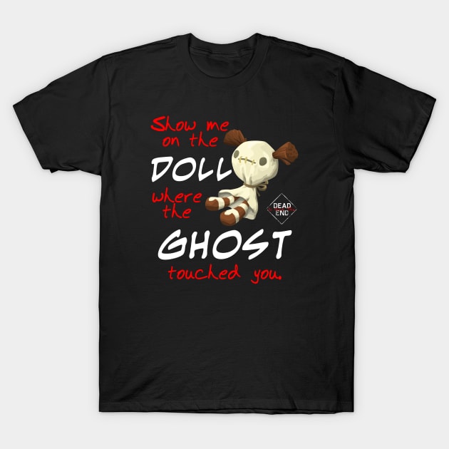 Show Me On The Doll Where The Ghost Touched You T-Shirt by Dead Is Not The End